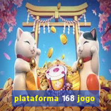 plataforma 168 jogo